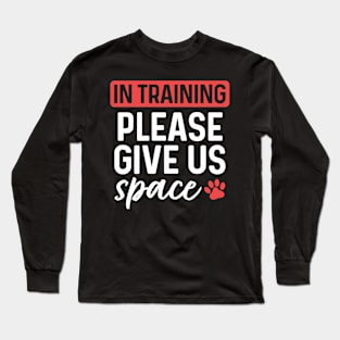 In Training Please Give Us Space Long Sleeve T-Shirt